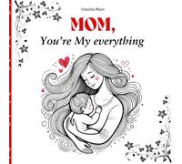Mom, You’re My Everything: A Book of Love and Thanks