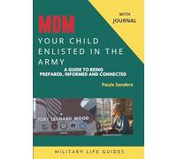 Mom, Your Child Enlisted in the ARMY: A Guide to Being Prepared, Informed and Connected with Information Sheets, Calendar & Resources, Plus, ... to Record Cherished Events and Memories