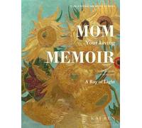 Mom, Your Living Memoir - A Ray of Light: A Guided Memory Book with Thoughtful Questions and AI Assistance to Help Mom Share Her Life Story, Treasured Memories, Values & Wisdom in Her Own Words