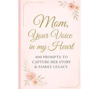 Mom, Your Voice in My Heart: 400 Prompts to Capture Her Story & Family Legacy