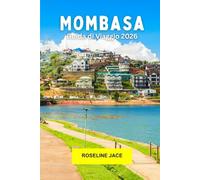 Mombasa Guida di Viaggio 2026: Cultura della costa swahili, fughe in spiaggia, fascino della città vecchia, spezie, fauna selvatica e vibrazioni dell'isola sulla costa dell'Oceano Indiano in Kenya