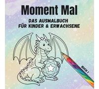 Moment Mal: Das Ausmalbuch für Kinder & Erwachsene