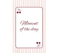 Moment of the day : daily gratitude journal: A daily space to celebrate small beautiful moments