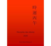 Momente des Glücks 2026: Feng Shui und Ba Zi Kalender für das Jahr des Feuer Pferdes