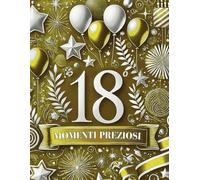 Momenti Preziosi - Guestbook di compleanno per i 18 Anni: Gold Style - Raccogli Auguri e Foto - Idee Regalo e Decorazioni per una Festa Indimenticabile