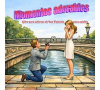 Momentos adorables. Libro para colorear de San Valentín para adultos: 50 escenas románticas con personas que invitan a relajarse, crear y disfrutar del amor a través del color