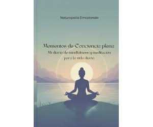 Momentos de conciencia plena: Mi diario de Mindfulness y Meditación para la vida Daria