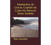 Momentos de Gracia: Cuando las Cosas No Parecen Tener Sentido