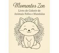 Momentos Zen - Livro de Colorir de Animais Fofos e Mandalas: Relaxe e se inspire com 50 desenhos exclusivos de animais e mandalas delicadas para aliviar o estresse
