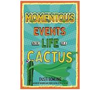 Momentous Events In The Life Of A Cactus
