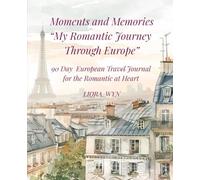 Moments and Memories - My Romantic Journey Through Europe: 90 day European Travel Journal for the Romantic at Heart