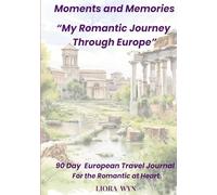 Moments and Memories - My Romantic Journey Through Europe: 90 day European Travel Journal for the Romantic at Heart