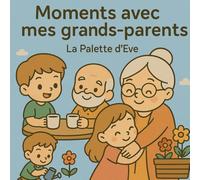 Moments avec mes grands-parents - Souvenirs, complicité et moments en famille: Un livre de coloriage doux sur l’amour et la complicité intergénérationnelle