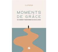 Moments de grâce ou comment transformer sa vie en 12 mois - Ilimona - Du Pantheon Eds - broché - Roman