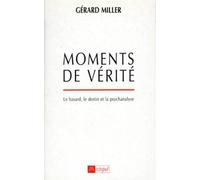 Moments De Verite. Le Hasard, Le Destin Et La Psychanalyse