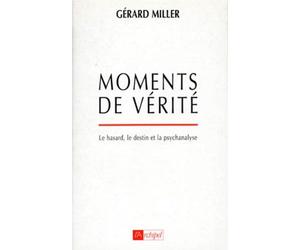Moments De Verite. Le Hasard, Le Destin Et La Psychanalyse