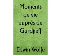 Moments de vie auprès de Gurdjieff