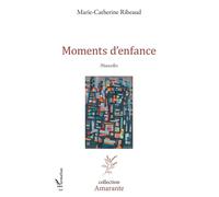 Moments d'enfance - Marie-Catherine Ribeaud - L'harmattan - broché - Nouvelles