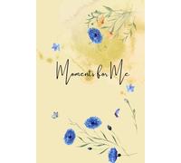 Moments for Me.: A Journal for Everyday Self-Care and Reflection.