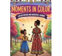 Moments in Color:: A Black Mother and Daughter’s Journey