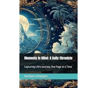 Moments in Mind: A Daily Chronicle: Capturing Life's Journey, One Page at a Time