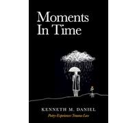 Moments In Time: (Poetry-Experiences-Trauma-Love)