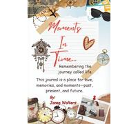 Moments In Time....Remembering the journey called life.: This journal is a place for love, memories, and moments-past, present, and future.