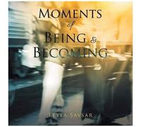 Moments Of Being And Becoming