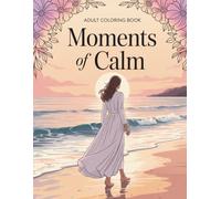 Moments of Calm - A Stress Relief Coloring Book for Women with 50 Relaxing Designs for Mindfulness and Self-Care: Take time for yourself, breathe deeply, and reconnect through creativity.