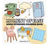 Moments of Ease - A Home Interiors Coloring Book: Perfect for quiet afternoons, warm cups of tea, and moments of gentle ease