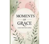 Moments of Grace: A Daily Gratitude Journal