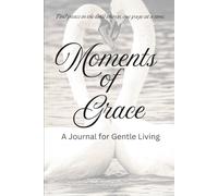 Moments of Grace A Journal for Gentle Living: Find peace in the little things, one page at a time
