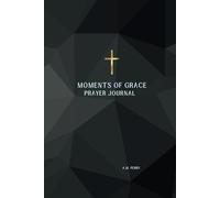 Moments of Grace: A Prayer Journal: Providing Ways to Finding God in Stillness