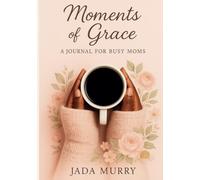 Moments of Grace: Journal For Busy Moms