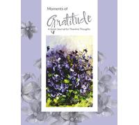 Moments of Gratitude: A Quiet Journal for Thankful Thoughts