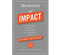 Moments of Impact – How to Design Strategic Conversations That Accelerate Change