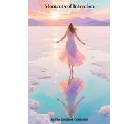 Moments of Intention: A Journal with Thoughtful Prompts to Reflect, Dream, and Celebrate Life