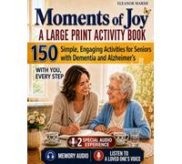MOMENTS OF JOY - A LARGE PRINT ACTIVITY BOOK: 150 Simple Activities for Seniors with Early to Middle-Stage Dementia-With Gentle Guidance for the Caregiver Beside Them -With you, every step