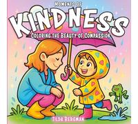 Moments of Kindness: Coloring the Beauty of Compassion Coloring Book for Adults, Teens & Kids: Relaxing Coloring Book with Uplifting Scenes, Stress Relief Designs, and Heartwarming Acts of Kindness