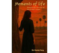 Moments of life, memoirs of a survival of the khmers rouges: A true story of survival during Cambodia's darkest hours