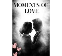 Moments of Love ||: "A Heartfelt Collection of Love, Passion, and Timeless Emotions"
