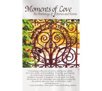 Moments of Love: An Anthology of Stories and Poems