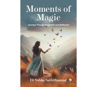 Moments of Magic: Journeys Through Imagination and Reflection
