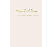 Moments of peace: Stress Release Weekly Planner for Women