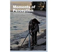 Moments of Perception: Experimental Film in Canada
