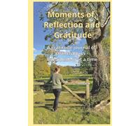 Moments of reflection and gratitude: A gratitude journal of thankfulness - one moment at a time