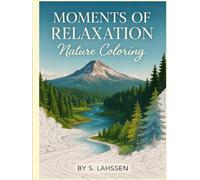 MOMENTS OF RELAXATION - NATURE COLORING: Relax, Unwind, and Color Your Way into Nature’s Harmony