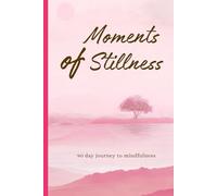Moments of Stillness: A 90 Day Guided Journal for Mindfulness, Gratitude & Inner Peace