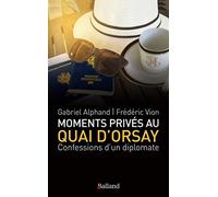 Moments privés au Quai d'Orsay: Confessions d'un diplomate