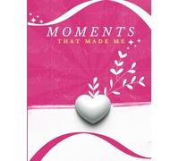 Moments That Made Me: A Daily Story Journal for Women: Reflect, Write, and Cherish Every Moment of Your Life